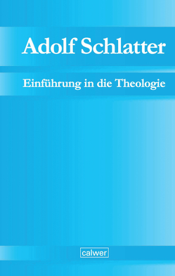 Adolf Schlatter – Einführung in die Theologie von Adolf-Schlatter-Stiftung, Neuer,  Werner