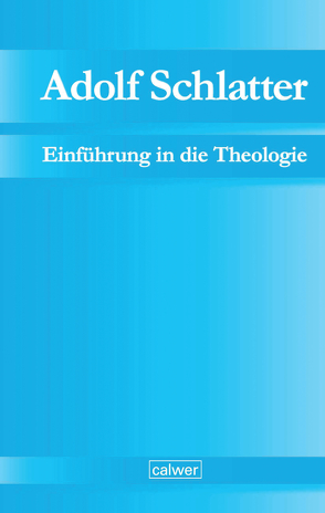 Adolf Schlatter – Einführung in die Theologie von Adolf-Schlatter-Stiftung, Neuer,  Werner