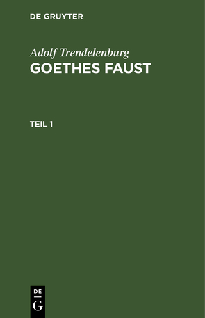 Adolf Trendelenburg: Goethes Faust / Adolf Trendelenburg: Goethes Faust. Teil 1 von Trendelenburg,  Adolf