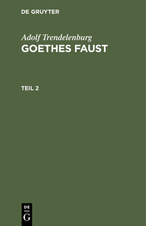 Adolf Trendelenburg: Goethes Faust / Adolf Trendelenburg: Goethes Faust. Teil 2 von Trendelenburg,  Adolf