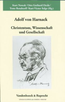 Adolf von Harnack: Christentum, Wissenschaft und Gesellschaft von Assel,  Heinrich, Barner,  Wilfried, Dörr,  Hans-Dieter, Flasch,  Kurt, Graf,  Friedrich Wilhelm, Kippenberg,  Hans G., Lehmann,  Hartmut, Nippel,  Wilfried, Nowak,  Kurt, Oexle,  Otto Gerhard, Rebenich,  Stefan, Rendtorff,  Trutz, Scheliha,  Arnulf von, Selge,  Kurt-Victor