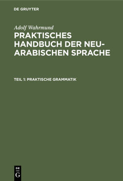 Adolf Wahrmund: Praktisches Handbuch der neu-arabischen Sprache / Praktische Grammatik von Wahrmund,  Adolf