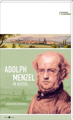 Adolph Menzel in Kassel von REINHARD GRIEBNER
