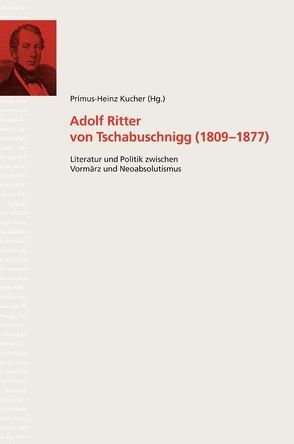 Adolph Ritter von Tschabuschnigg (1809-1877) von Kucher,  Primus Heinz