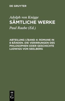 Adolph von Knigge: Sämtliche Werke / Romane in 8 Bänden. Die Verirrungen des Philosophen oder Geschichte Ludwigs von Seelberg von Knigge,  Adolph von, Raabe,  Paul