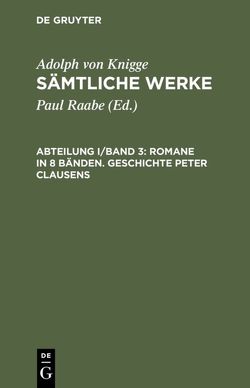 Adolph von Knigge: Sämtliche Werke / Romane in 8 Bänden. Geschichte Peter Clausens von Knigge,  Adolph von, Raabe,  Paul