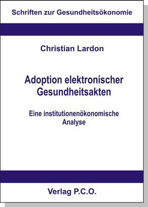 Adoption elektronischer Gesundheitsakten – Eine institutionenökonomische und empirische Analyse von Lardon,  Christian