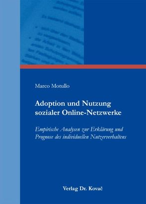 Adoption und Nutzung sozialer Online-Netzwerke von Motullo,  Marco