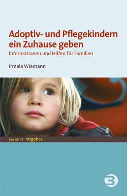 Adoptiv- und Pflegekindern ein Zuhause geben von Wiemann,  Irmela
