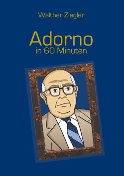 Adorno in 60 Minuten von Ziegler,  Walther