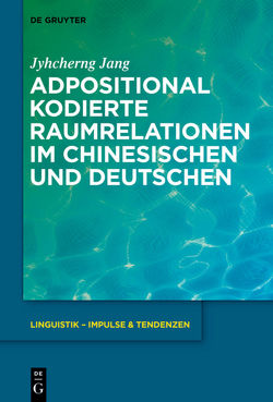 Adpositional kodierte Raumrelationen im Chinesischen und Deutschen von Jang,  Jyhcherng