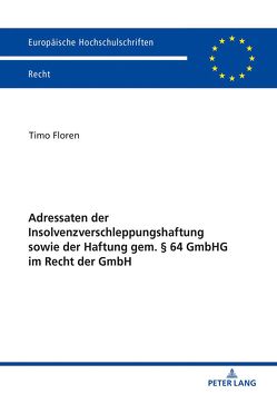 Adressaten der Insolvenzverschleppungshaftung sowie der Haftung gem. § 64 GmbHG im Recht der GmbH von Floren,  Timo
