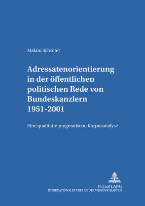 Adressatenorientierung in der öffentlichen politischen Rede von Bundeskanzlern 1951-2001 von Schröter,  Melani