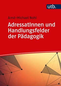 AdressatInnen und Handlungsfelder der Pädagogik von Nohl,  Arnd-Michael