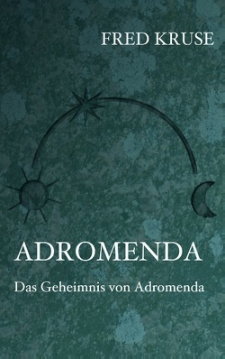 Adromenda – Das Geheimnis von Adromenda (Band 2) von Kruse,  Fred