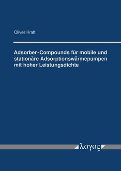 Adsorber-Compounds für mobile und stationäre Adsorptionswärmepumpen mit hoher Leistungsdichte von Kraft,  Oliver