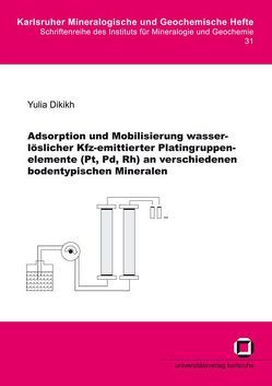 Adsorption und Mobilisierung wasserlöslicher Kfz-emittierter Platingruppenelemente (Pt, Pd, Rh) an verschiedenen bodentypischen Mineralen von Dikikh,  Yulia