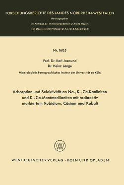 Adsorption und Selektivität an Na-, K-, Ca-Kaoliniten und K-, Ca-Montmorilloniten mit radioaktiv markiertem Rubidium, Cäsium und Kobalt von Jasmund,  Karl