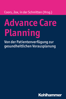 Advance Care Planning von Coors,  Michael, Jox,  Ralf J., Schmitten,  Jürgen in der