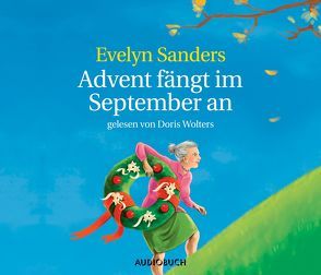 Advent fängt im September an – Neuausgabe von Sanders,  Evelyn, Wolters,  Doris, Zimber,  Corinna