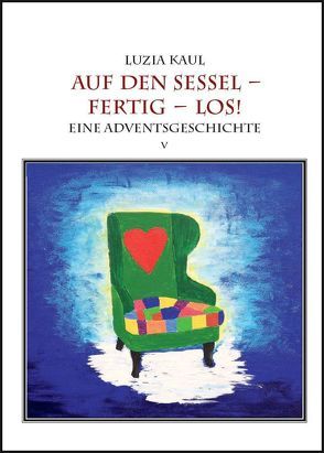 Eine Adventsgeschichte / Auf den Sessel – fertig – los! von Kaul,  Franziska, Kaul,  Ingo, Kaul,  Luzia