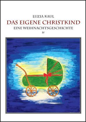 Eine Adventsgeschichte / Das eigene Christkind von Kaul,  Franziska, Kaul,  Ingo, Kaul,  Luzia