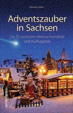 Adventszauber in Sachsen von Sehn,  Dietmar