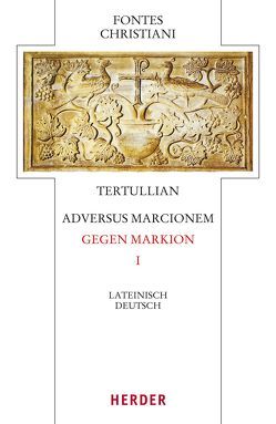 Adversus Marcionem – Gegen Markion I von Lukas,  Volker, Tertullian