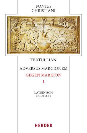 Adversus Marcionem – Gegen Markion I von Lukas,  Volker, Tertullian
