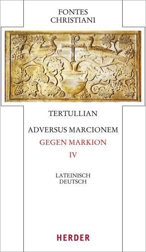 Adversus Marcionem – Gegen Markion IV von Lukas,  Volker, Tertullian