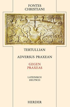 Adversus Praxean = Gegen Praxeas von Sieben,  Hermann-Josef, Tertullian