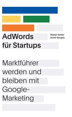 AdWords für Startups von Gergey,  Aurel, Vetter,  Stefan