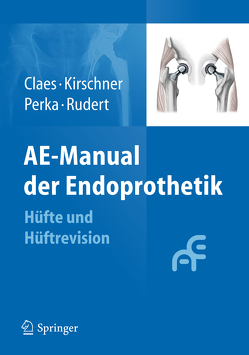 AE-Manual der Endoprothetik von Claes,  Lutz, Kirschner,  Peter, Perka,  Carsten, Rudert,  Maximilian