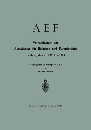 AEF Verhandlungen des Ausschusses für Einheiten und Formelgrößen in den Jahren 1907 bis 1914 von Strecker,  Karl