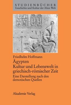 Ägypten. Kultur und Lebenswelt in griechisch-römischer Zeit von Hoffmann,  Friedhelm