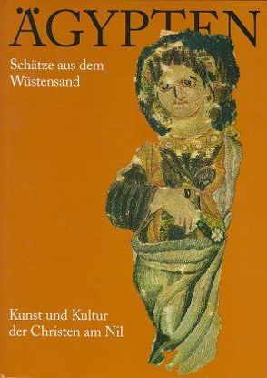 Ägypten. Schätze aus dem Wüstensand. Kunst und Kultur der Christen am Nil