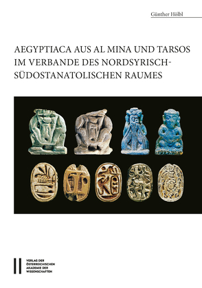 Aegyptiaca aus Al Mina und Tarsos im Verbande des nordsyrische – südostanatolischen Raumes von Hölbl,  Güntjer