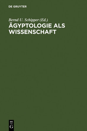 Ägyptologie als Wissenschaft von Schipper,  Bernd U