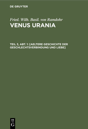 Fried. Wilh. Basil. von Ramdohr: Venus Urania / [Aeltere Geschichte der Geschlechtsverbindung und Liebe] von Ramdohr,  Fried. Wilh. Basil. von