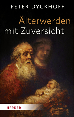 Älterwerden mit Zuversicht von Dyckhoff,  Peter