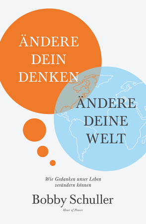 Ändere dein Denken, ändere deine Welt von Schuller,  Bobby