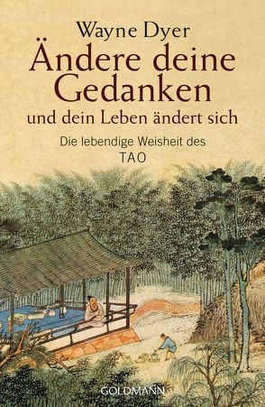 Ändere deine Gedanken – und dein Leben ändert sich von Dyer,  Wayne W.