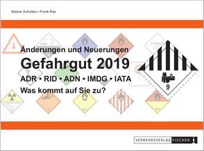 Änderungen und Neuerungen ADR • RID • ADN • IMDG • IATA 2019 von Rex,  Frank, Schultes,  Sabine