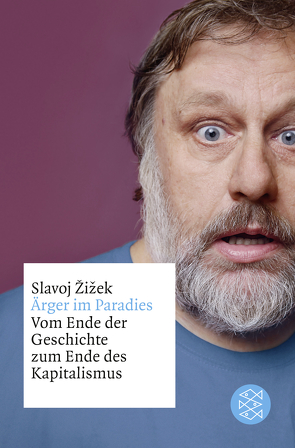 Ärger im Paradies – Vom Ende der Geschichte zum Ende des Kapitalismus von Žižek,  Slavoj