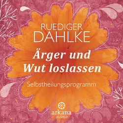 Ärger und Wut loslassen von Dahlke,  Ruediger