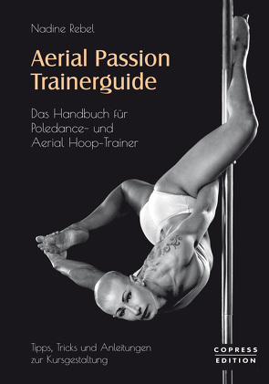 Aerial Passion Trainerguide von Rebel,  Nadine