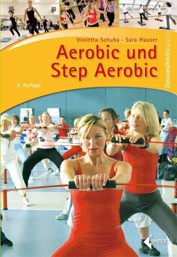 Aerobic und Step Aerobic von Hauser,  Sara, Schuba,  Violetta