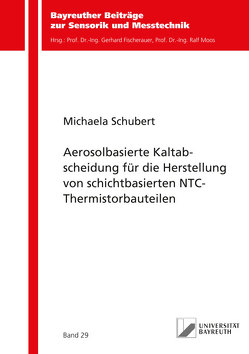 Aerosolbasierte Kaltabscheidung für die Herstellung von schichtbasierten NTC-Thermistorbauteilen von Schubert,  Michaela