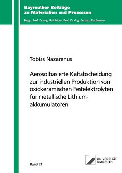 Aerosolbasierte Kaltabscheidung zur industriellen Produktion von oxidkeramischen Festelektrolyten für metallische Lithiumakkumulatoren von Nazarenus,  Tobias