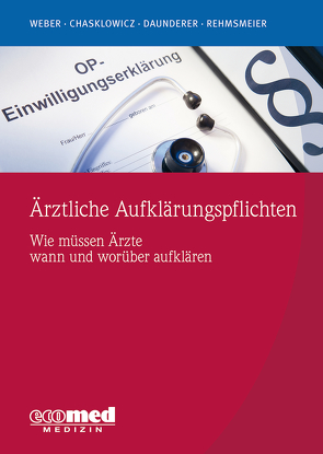 Ärztliche Aufklärungspflichten von Chasklowicz,  Alexander, Daunderer,  Johannes, Rehmsmeier,  Jörg, Weber,  Hans Jörg